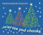„WIERSZE POD CHOINKĘ” - impreza poetycko-muzyczna